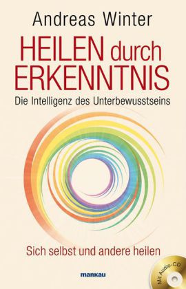 Heilen durch Erkenntnis. Die Intelligenz des Unterbewusstseins, m. Audio-CD